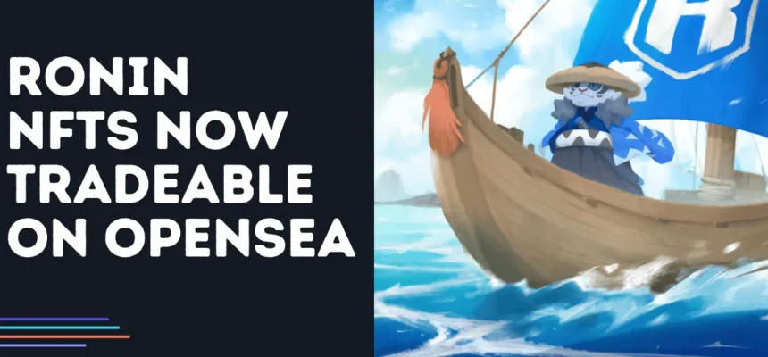 Ronin NFTS is now available for trading at Opensea
